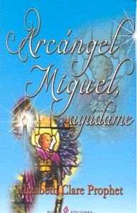 ARCANGEL MIGUEL AYUDAME, de PROPHET,ELIZABETH | portada del libro