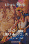 ULTIMO HIJO DEL SOL 1 EL REY PERDIDO, de BASSAS | portada del libro