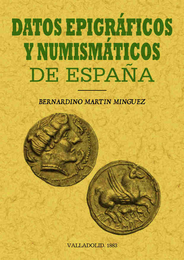 Datos epigráficos y numismáticos de España, de Martín Mínguez, Bernardino | portada del libro