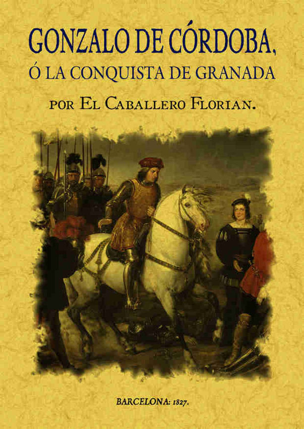 Gonzalo de Córdoba o la conquista de Granada escrita por el Caballero Florián, de López de Peñalver, Juan | portada del libro