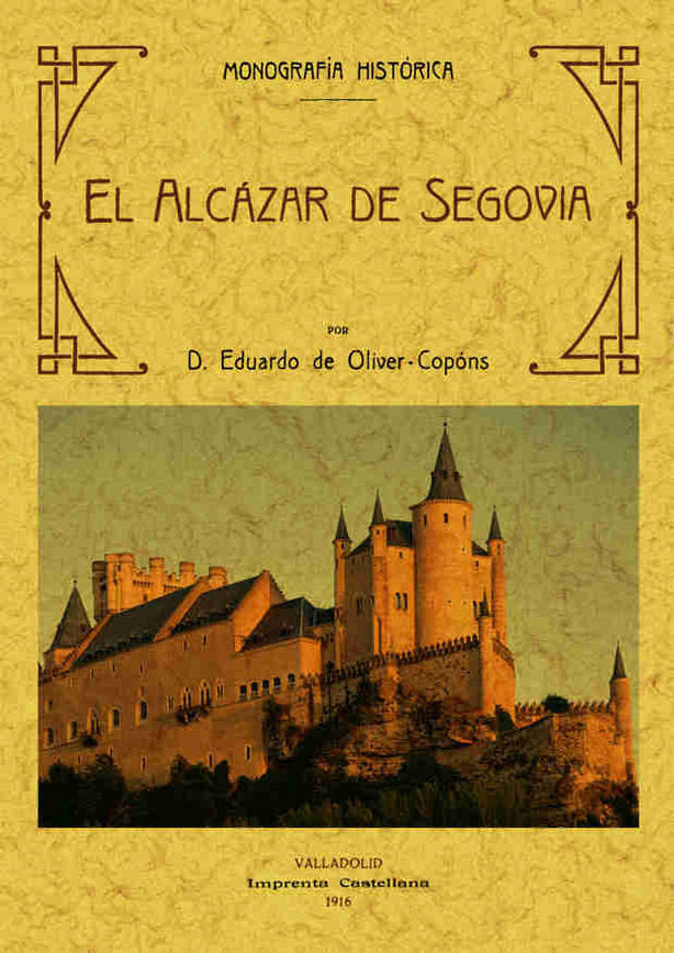 El Alcázar de Segovia, monografía historica, de Oliver Copons, Eduardo | portada del libro