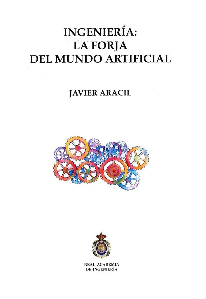 Ingeniería: la forja del mundo artificial, de Aracil Santonja, Javier | portada del libro