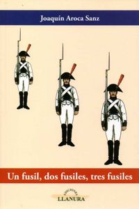 Un fusil dos fusiles tres fusiles, de AROCA SANZ,JOAQUIN | portada del libro