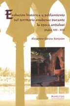 EVOLUCIÓN HISTÓRICA Y POBLAMIENTO DEL TERRITORIO ONUBENSE DURANTE LA ÉPOCA ANDALUSÍ, de Alejandro García Sanjuán | portada de