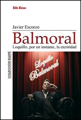 Balmoral. Loquillo, por un instante, la eternidad, de Escorzo | portada del libro