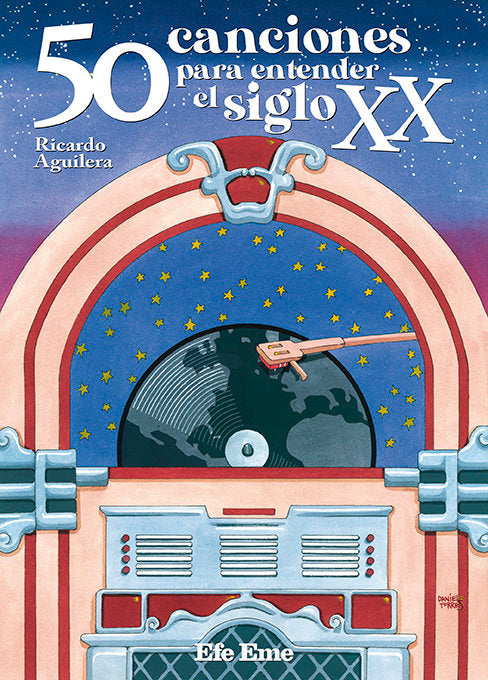 50 CANCIONES PARA ENTENDER EL SIGLO XX, de AGUILERA, RICARDO | portada del libro