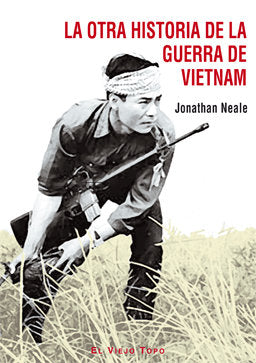 La otra historia de la guerra de Vietnam, de Neale, Jonathan | portada del libro