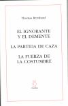 EL IGNORANTE Y EL DEMENTE;LA PARTIDA DE CAZA;LA FUERZA DE LA COSTUMBRE, de Bernhard | portada del libro