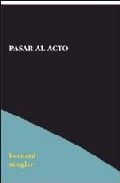 Pasar al acto, de Stiegler, Bernard | portada del libro