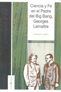 CIENCIA Y FE EN EL PADRE DEL BIG BANG, de DOMINIQUE LAMBERT | portada del libro
