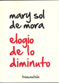 Elogio de lo diminuto, de de Mora, Mary Sol | portada del libro