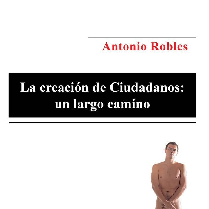 La creación de Ciudadanos: un largo camino, de Robles Almeida | portada del libro