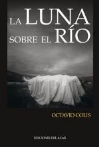 LA LUNA SOBRE EL RIO, de Colis Aguirre, Octavio | portada del libro