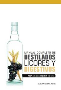 MANUAL COMPLETO DE DESTILADOS, LICORES Y DIGESTIVOS, de Martin Tejera, Maria-Luisa | portada del libro