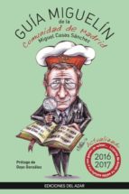 GUIA MIGUELIN DE LA COMUNIDAD DE MADRID 2016-2017, de MIGUEL CASAS SANCHEZ | portada del libro