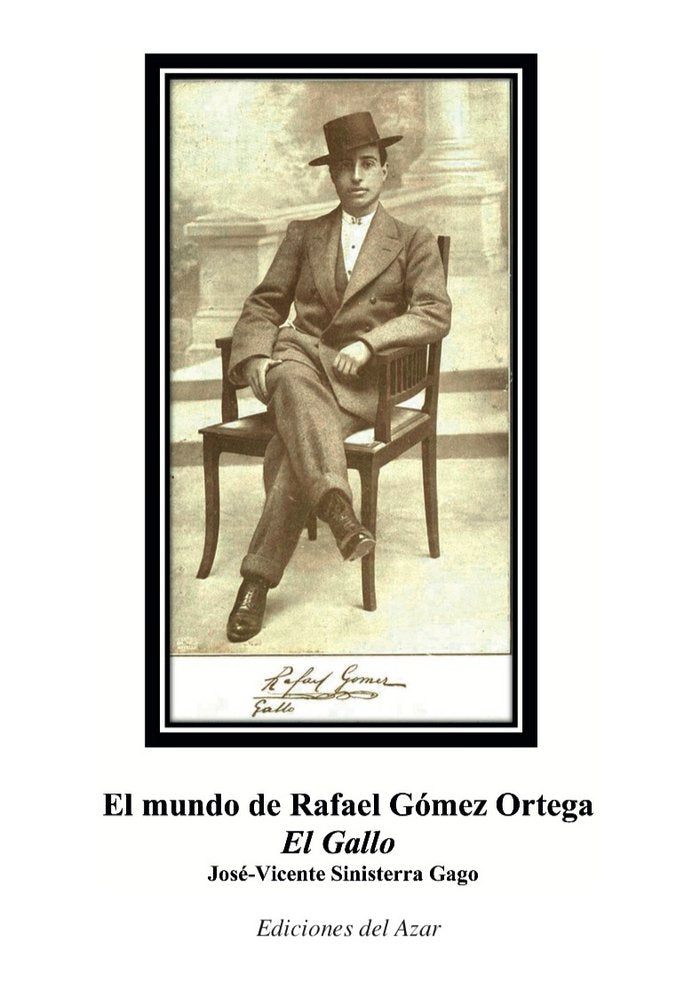 EL MUNDO DE RAFAEL GOMEZ ORTEGA "EL GALLO", de Sinisterra Gago, Jose-Vicente | portada del libro