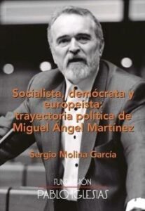 SOCIALISTA, DEMOCRATA Y EUROPEISTA: TRAYECTORIA POLITICA DE MIGUEL ANGEL MARTINE, de MOLINA GARCIA | portada del libro