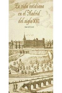 La vida cotidiana en el Madrid del siglo XVI, de Corral Raya, José del | portada del libro