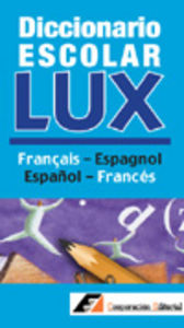 DICCIONARIO ESCOLAR LUX FRANÃ?AIS-ESPAGNOL / ESPAÃ?OL-FRANCÃ?S | portada del libro