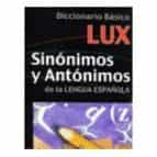 DICCIONARIO BASICO LUX DE SINONIMOS Y ANTONIMOS DE LA LENGUA ESPAÑOLA, de CLARA (COORD.) ALONSO | portada del libro