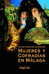 MUJERES Y COFRADÍAS EN MÁLAGA, de Sánchez Domínguez, Paloma | portada del libro