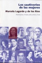 CAUTIVERIOS DE LAS MUJERES *, de Marcela Lagarde y de los Ríos | portada del libro