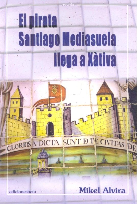 El Pirata Santiago Mediasuela llega a Xátiva, de ALVIRA PALACIOS | portada del libro