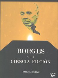 Borges y la ciencia ficción, de CARLOS ABRAHAM | portada del libro
