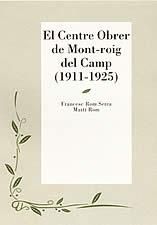 CENTRE OBRER DE MONT-ROIG DEL CAMP (1911-1925), EL, de ROM SERRA, FRANCESC | portada del libro