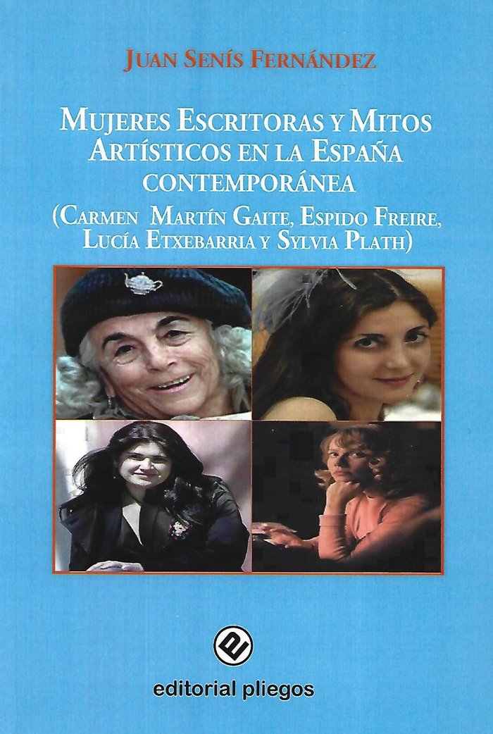 MUJERES ESCRITORAS Y MITOS ARTISTICOS ESPAÑA CONTEMPORANEA : CARMEN MARTIN GAITE, ESPIDO FREIRE, L.E, de SENIS FERNANDEZ, JUA