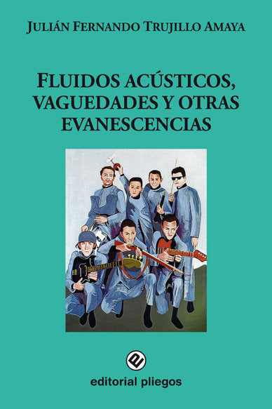 FLUIDOS ACUSTICOS VAGUEDADES Y OTRAS EVAN, de TRUJILLO AMAYA, JULIAN FERNANDO | portada del libro