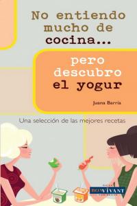 NO ENTIENDO MUCHO DE COCINA... PERO DESCUBRO EL YOGUR, de Barría, Juana | portada del libro