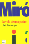Miró. La vida de una pasión, de Permanyer, Lluís | portada del libro