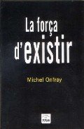 La força d'existir, de Onfray, Michel | portada del libro