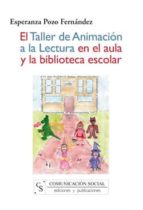 El Taller de animación a la lectura en el aula y la biblioteca escolar, de Esperanza Pozo Fernández | portada del libro