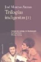 TRILOGIAS INDIGESTAS I, de José Moreno Arenas | portada del libro
