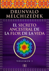 El secreto ancestral de la flor de la vida. Volumen 1, de Melchizedek, Drunvalo | portada del libro