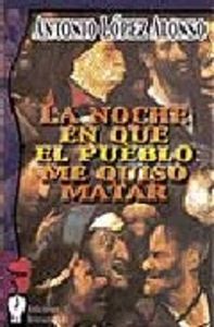 NOCHE EN QUE EL PUEBLO ME QUISO MATAR, de López Alonso | portada del libro
