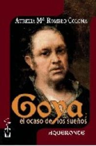 Goya, el ocaso de los sueños, de Romero Coloma | portada del libro