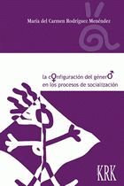 CONFIGURACION DEL GENERO EN LOS PROCESOS DE SOCIALIZACION, LA, de RODRIGUEZ MENENDEZ, MARIA DEL CARMEN | portada del libro
