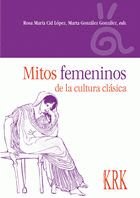MITOS FEMENINOS DE LA CULTURA CLASICA, de CID LOPEZ, ROSA MARIA Y MARTA GONZALEZ G | portada del libro