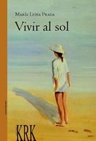 VIVIR AL SOL, de PRADA SARASUA, MARIA LUISA | portada del libro