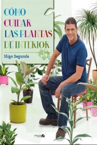 Cómo cuidar las plantas de interior, de Segurola, Iñigo | portada del libro
