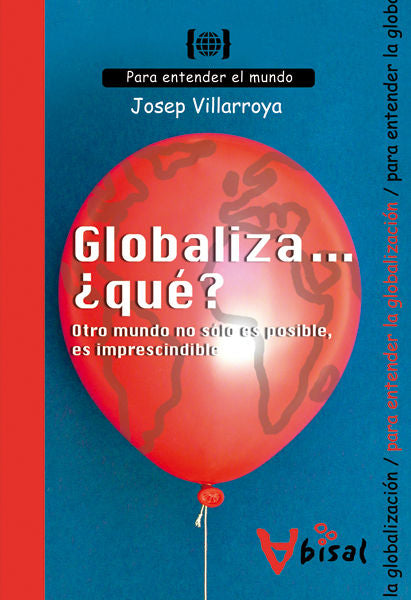 Globaliza... ¿qué? Otro mundo no sólo es posible, es imprescindible, de VILLARROYA NAVARRO, JOSEP | portada del libro