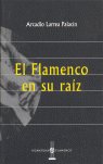 El flamenco en su ra¡z, de LARREA PALACIN | portada del libro