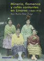 Miner¡a, flamenco y cafés cantantes en Linares (1868-1918), de DIAZ OLAYA | portada del libro