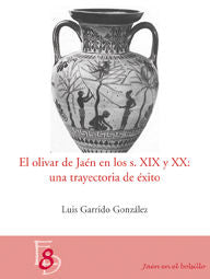 El olivar en jaén en los siglos XIX y XX: una trayectoria de éxito, de Garrido González, Luis | portada del libro