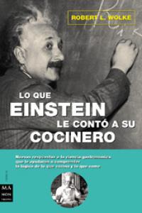 Lo que einstein le contó a su cocinero, de Wolke, Robert L. | portada del libro