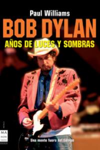 Bob dylan. Años de luces y sombras, de Williams, Paul | portada del libro