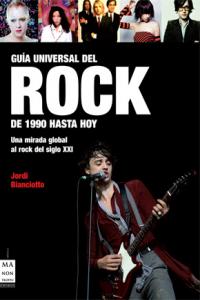 Guía universal del rock. De 1990 hasta hoy, de Bianciotto, Jordi | portada del libro